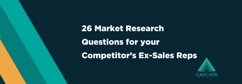 26 Market Research Questions for your Competitor’s Ex-Sales Reps