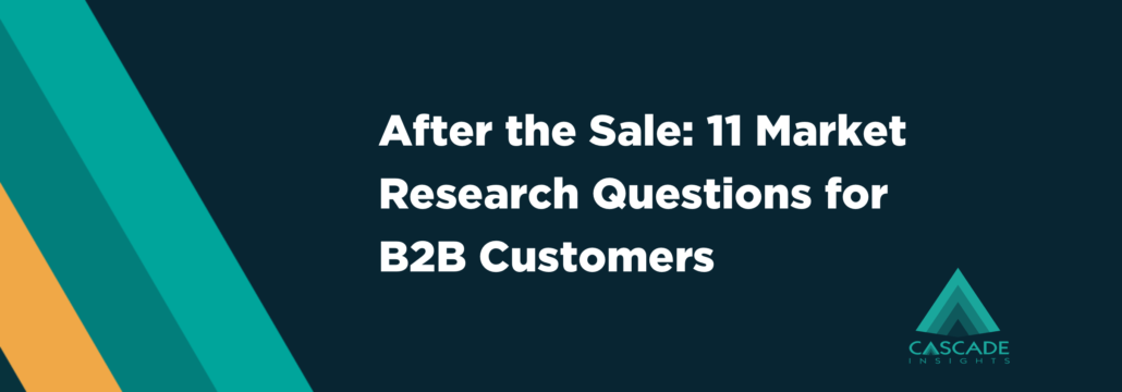 After the Sale: 11 Market Research Questions for B2B Customers