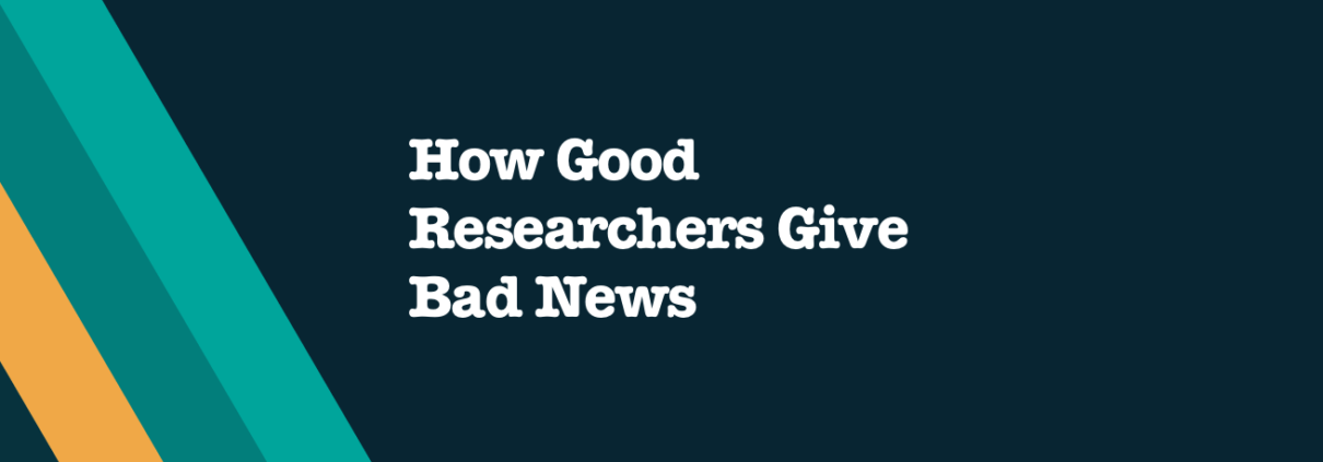 How Good Researchers Give Bad News- B2B Market Research