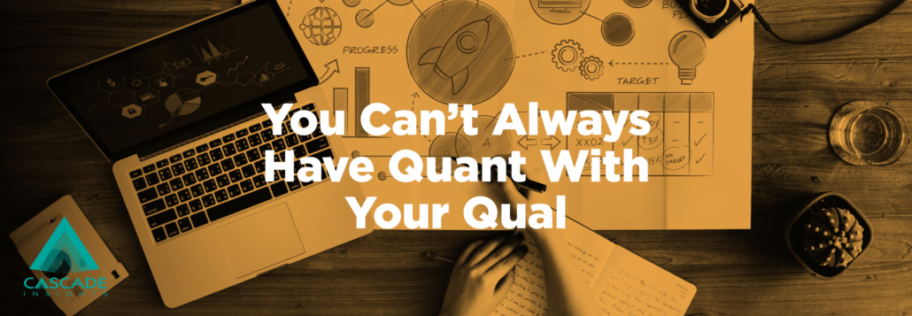 You Can’t Always Have Quant With Your Qual