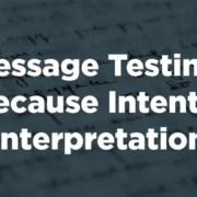 Message Testing: Because Intent ≠ Interpretation