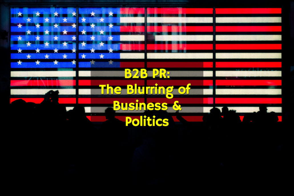 B2B PR: The Blurring of Business & Politics