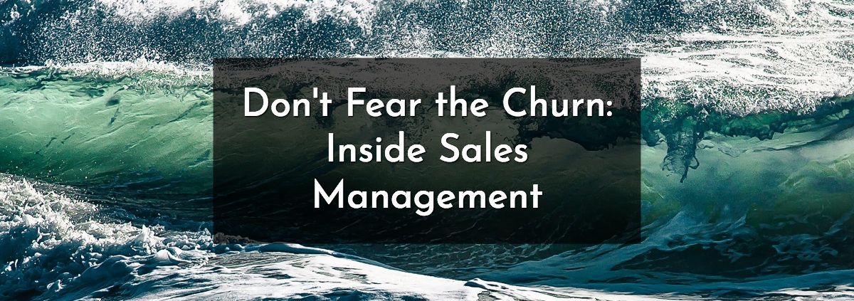 Don't Fear The Churn: Inside Sales Management