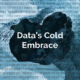 Data's Cold Embrace