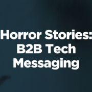 Horror Stories: B2B Tech Messaging