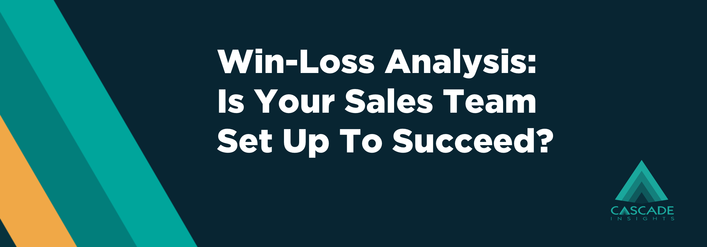 Win-Loss Analysis: Is Your Team Set Up To Succeed?
