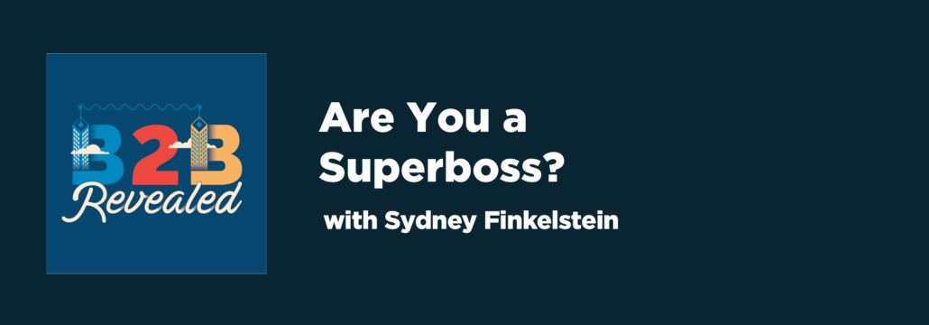 B2B Revealed: Are You a Superboss? | B2B Leadership