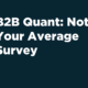 B2B Quant: Not Your Average Survey | B2B Quantitative Research