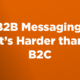 B2B Messaging: It’s Harder than B2C