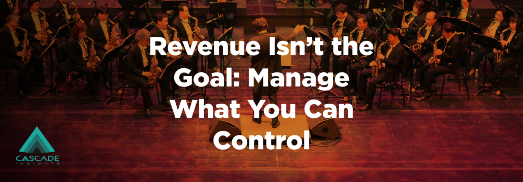 Revenue Isn’t The Goal: Manage What You Can Control | B2B Sales Leaders