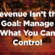 Revenue Isn’t The Goal: Manage What You Can Control | B2B Sales Leaders