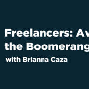 Freelancers: Avoid the Boomerang | B2B Freelance | Cascade Insights