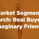 Real Buyers vs Imaginary Friends | B2B Market Segmentation | Cascade Insights