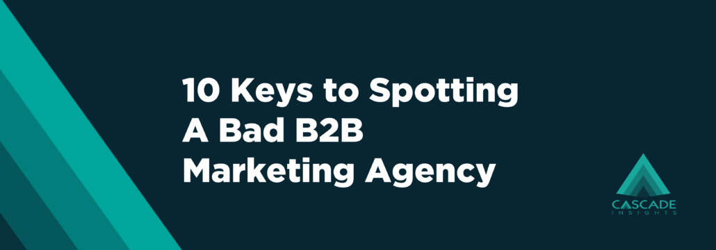 10 Keys to Spotting a Bad B2B Marketing Agency