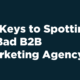 10 Keys to Spotting a Bad B2B Marketing Agency
