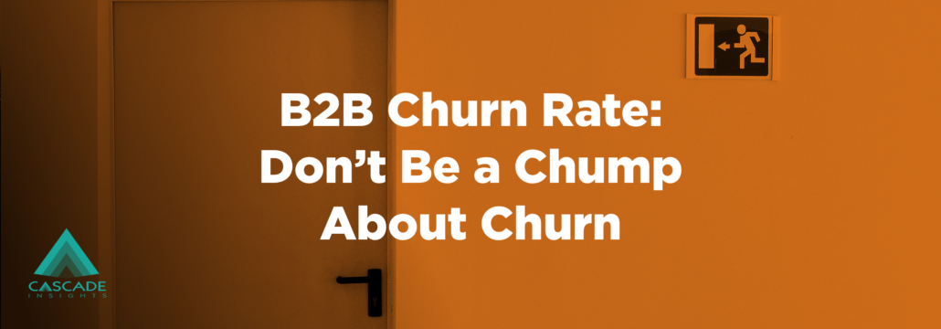 B2B Churn Rate: Don’t Be A Chump About Churn