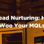 Lead Nurturing: How to Woo MQLs