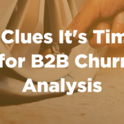 5 Clues It’s Time for B2B Churn Analysis