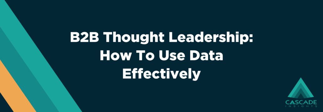 B2B Thought Leadership: How To Use Data Effectively