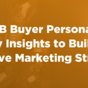 B2B Buyer Personas: 6 Key Insights to Build Effective Marketing Strategy