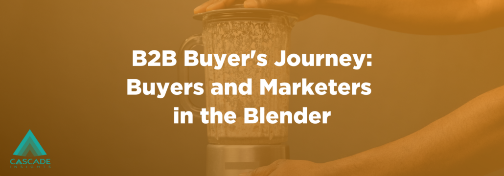 B2B Buyer's Journey: Buyers and Marketers in the Blender