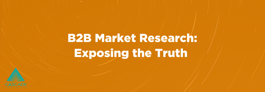 B2B Market Research: Exposing the Truth