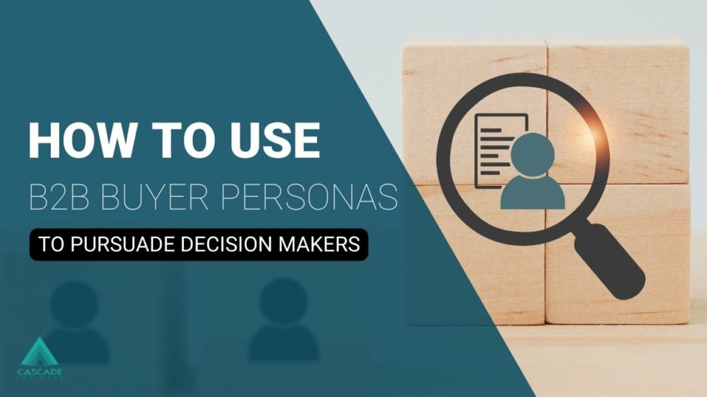 how to use b2b buyer personas to persuade decision makers